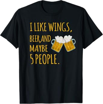 I Like Wings, Beer, And Maybe 5 People Sarcastic Drinking T-Shirt