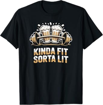 Kinda Fit Sorta Fat Lit Funny Beer Party Workout Humor T-Shirt