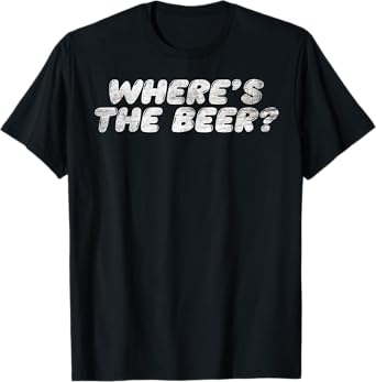 Funny Grunge Where's the Beer? Beer Lovers Drinking Vintage T-Shirt