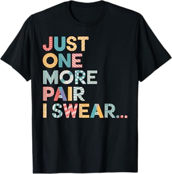 Sneaker Head Just One More Pair I Swear Sneakerhead Shoe T-Shirt