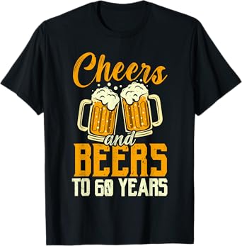 Cheers And Beers To 60 Years Happy 60th Birthday Bday T-Shirt