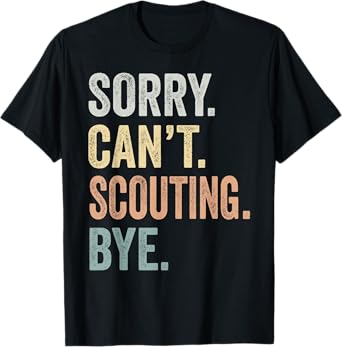 Sorry Can't Scouting Bye Funny Scouting Lovers T-Shirt