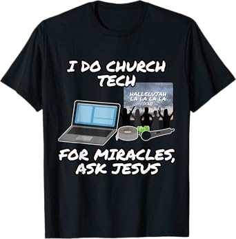 I Do Church Tech For Miracles Ask Jesus Christian Funny T-Shirt