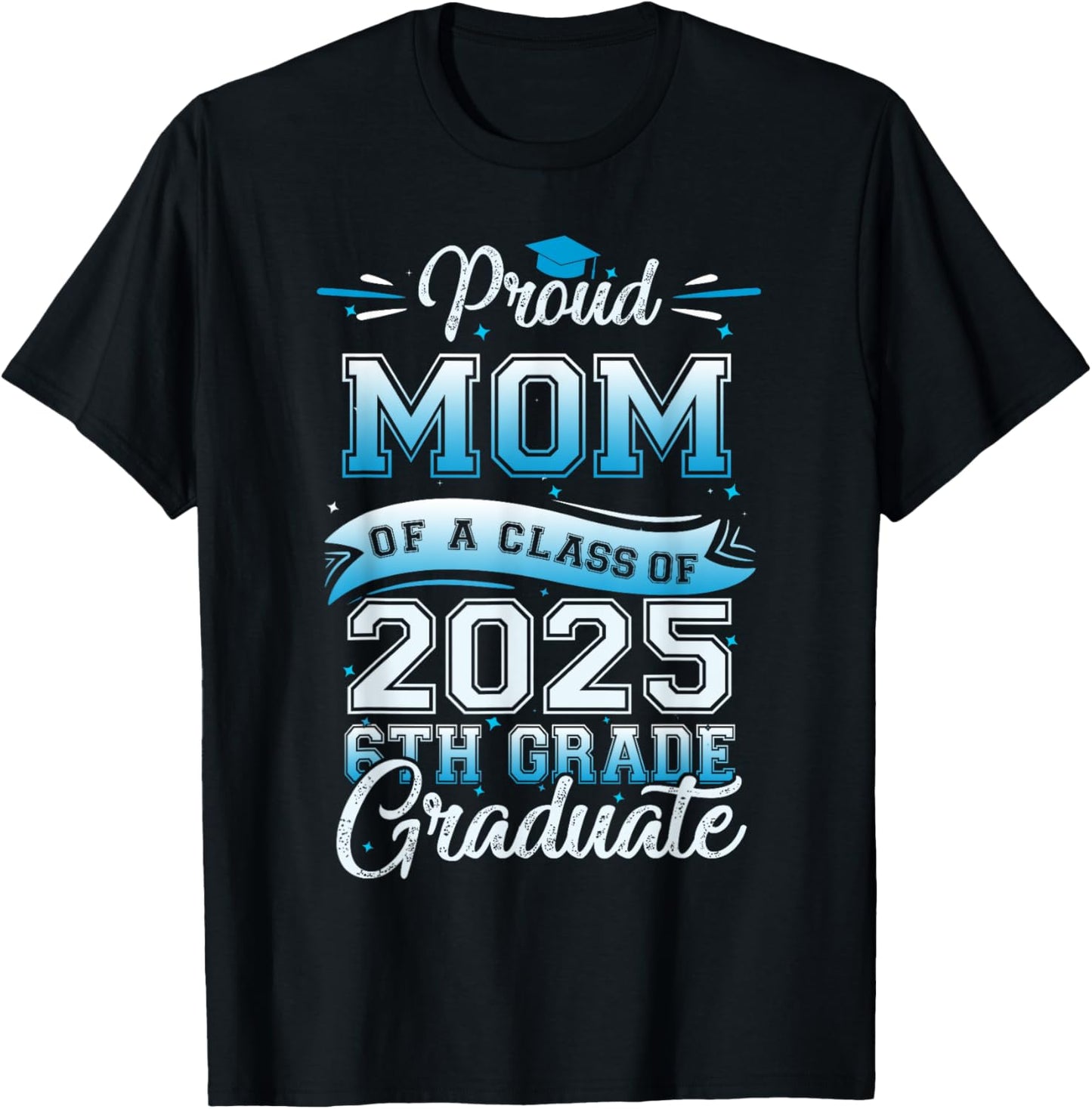 Proud Mom Of A Class 2025 6th Grade Graduate Graduation T-Shirt