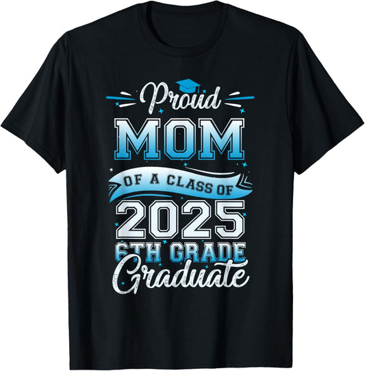 Proud Mom Of A Class 2025 6th Grade Graduate Graduation T-Shirt