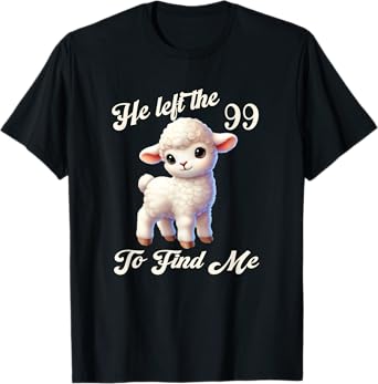 Women Lost Sheep He left the 99 To Find Me Bible Verse Jesus T-Shirt