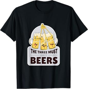 The three must get beer - musketeer beers funny T-Shirt