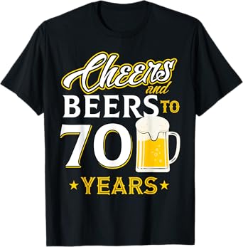Cheers and Beers To 70 Years - Seventy Years Old Birthday T-Shirt