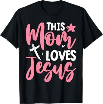 Christian Mother's Day Mama Religious Cool Moms Love Jesus T-Shirt