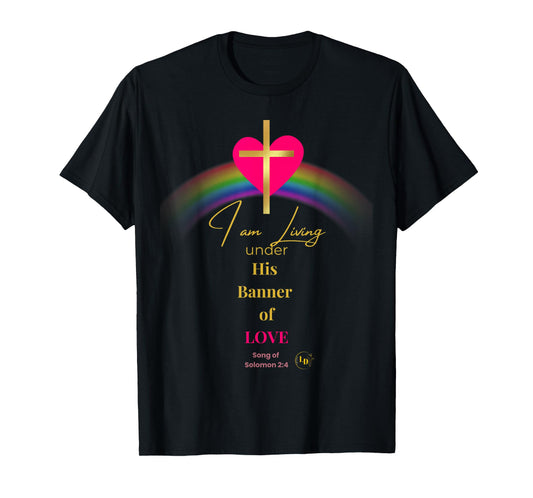 I Am Living Under His Banner of Love Men Women Children T-Shirt