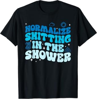 Normalize Shitting In The Shower Funny Meme Adult Humor T-Shirt
