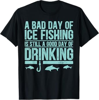 Ice Fishing Bad Day Drinking Funny Cold Weather Humor T-Shirt