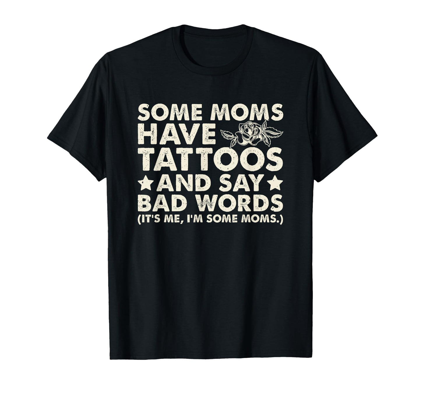 Some Moms Have Tattoos And Say Bad Words T-Shirt