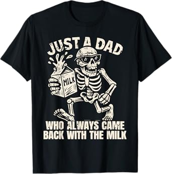 Just A Dad Who Always Came Back With The Milk Skeleton Funny T-Shirt