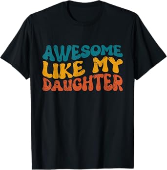 Awesome Like My Daughter Funny Fathers Day T-Shirt