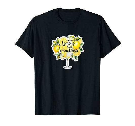 Funny when life gives you lemons make lemon drops martini T-Shirt
