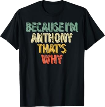Funny Personalized Name Shirt Because I'm Anthony That's Why T-Shirt