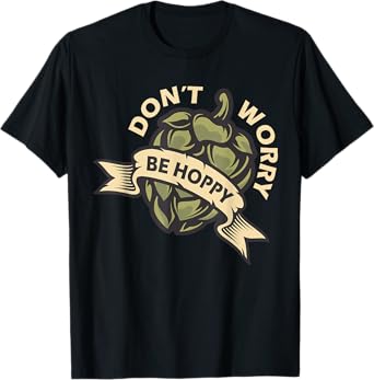 Beer Brewer Home Brewing Craft Beer - Don't Worry Be Hoppy T-Shirt
