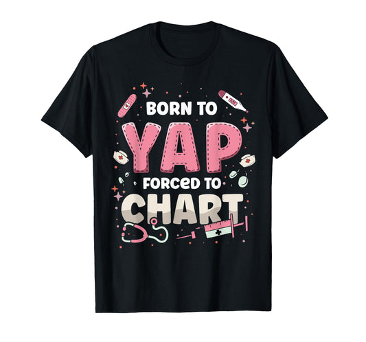 Funny ER Nurse Born to Yap Forced to Chart Nursing Student T-Shirt