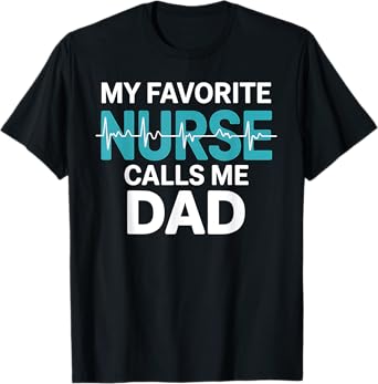 My Favorite Nurse Calls Me Dad Daughter Hospital Nursing T-Shirt