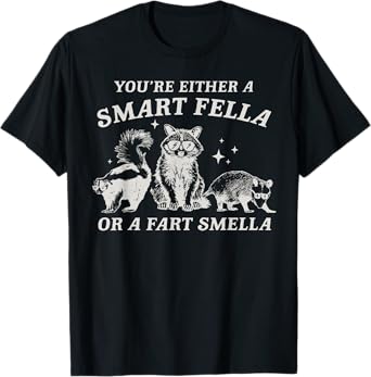 You're Either a Smart Fella Or Fart Smella Funny Raccoon T-Shirt