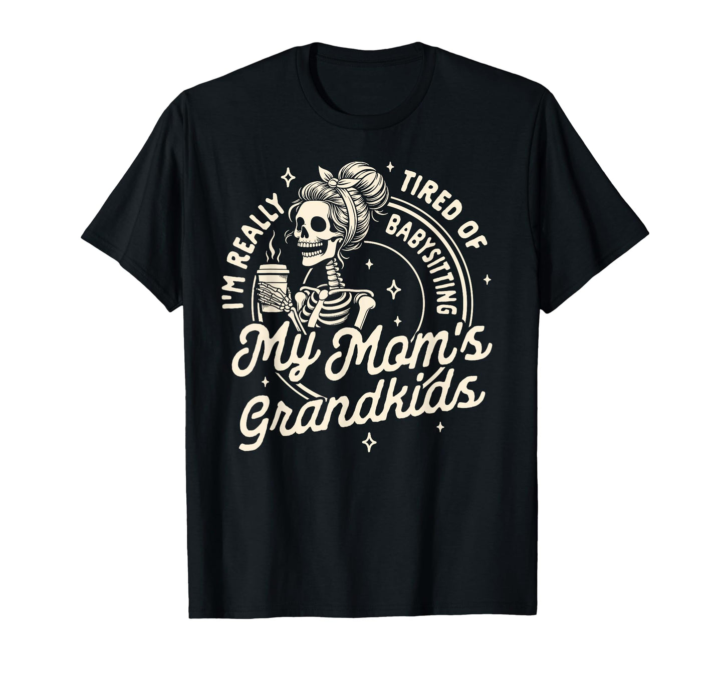 Mom Life Motherhood Tired Of Babysitting My Mom's Grandkids T-Shirt