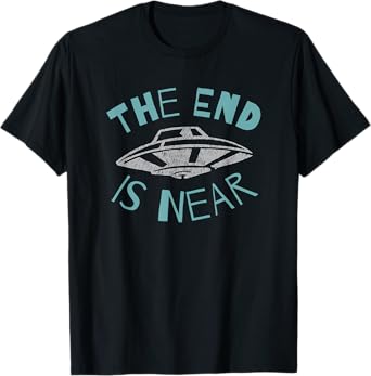 The End Is Near UFO Alien Invasion Funny Sci-Fi T-Shirt