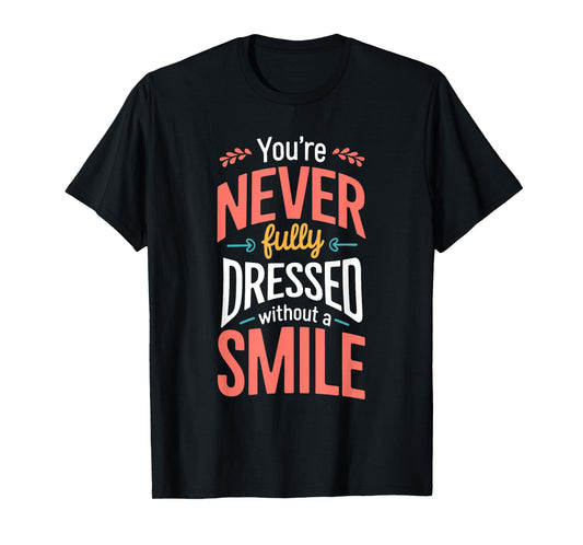 You're Never Fully Dressed Without A Smile T-Shirt