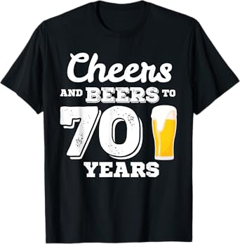 Cheers and Beers to 70 Years Birthday Party Retirement T-Shirt