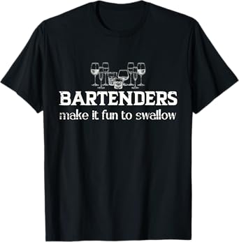 Funny Bartenders Make It Fun To Swallow Bartending Humor T-Shirt