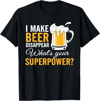 Funny Mens I Make Beer Disappear What's Your Superpower T-Shirt