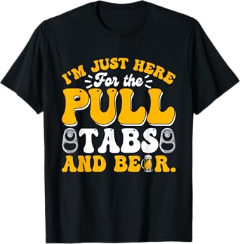 Here For The Pull Tabs And Beer Funny Dad Papa Husband T-Shirt