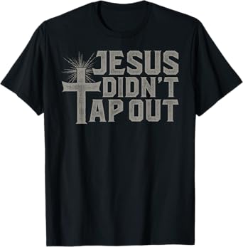 Jiu Jitsu Jesus Faith Christian Jesus Didn'T Tap Out T-Shirt