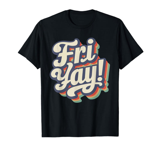 Happy Fri-Yay Funny Teachers Weekend Day of the Week Teacher Men Women Girls Kids T-Shirt