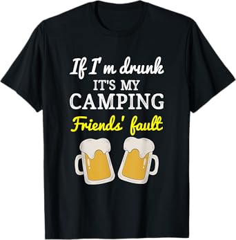 If I'm Drunk It's My Camping Friend's Fault Funny T-Shirt