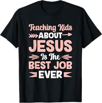 Teaching Kids About Jesus Is The Best Job Ever T-Shirt