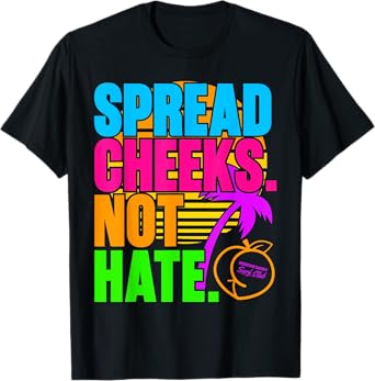 Spread Cheeks Not Hate Funny Gym Fitness and Workout T-Shirt