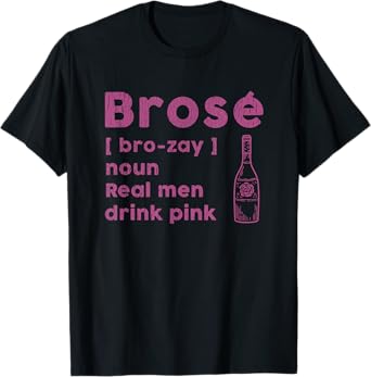 Brose Real Men Drink Rose Funny Wine Lover Pink Gift For Him T-Shirt