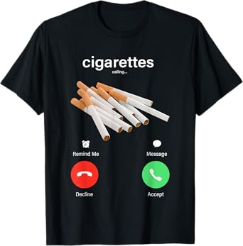 Cigarettes Phone Call Funny For Men Women T-Shirt