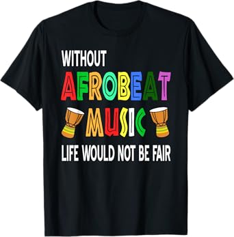 Without Afrobeat Music Life Has No Rhythm T-Shirt