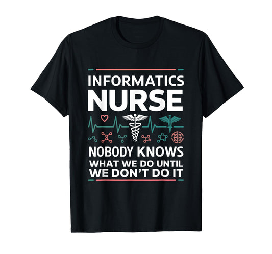 Informatics Nurse Funny Informatics Nursing T-Shirt