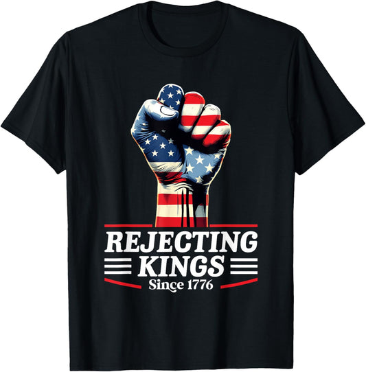 Rejecting Kings Since 1776 Fist Pumped Fight 4th Of July T-Shirt