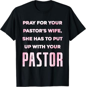 Pray For Your Pastor's Wife Of A Pastor Funny Pastor's Wife T-Shirt