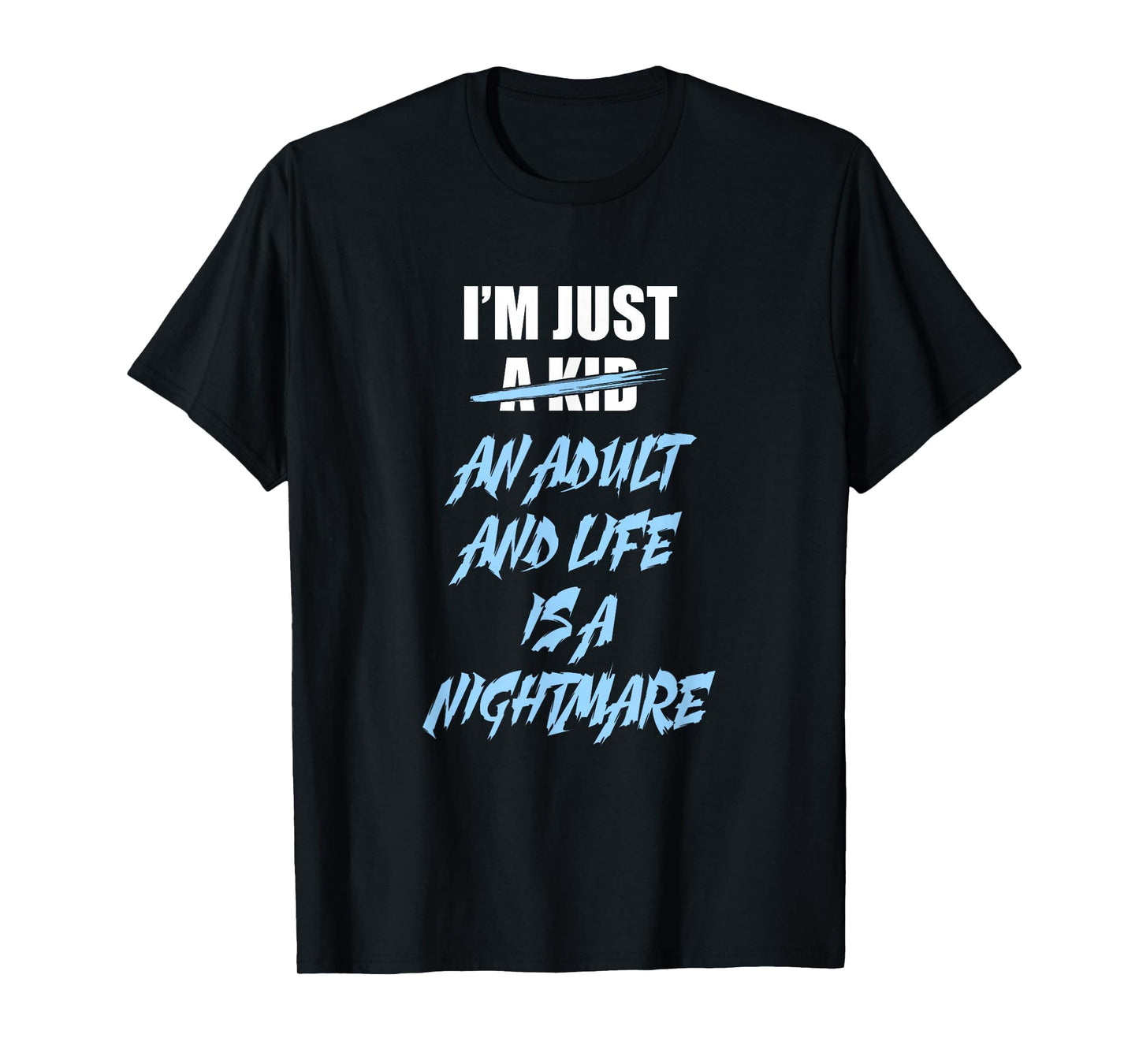 I'm just an Adult and Life is a Nightmare T-Shirt