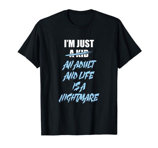 I'm just an Adult and Life is a Nightmare T-Shirt