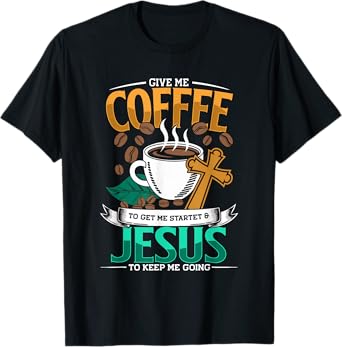 Coffee & Jesus, Caffeine & Coffee Lover, Christian Faith T-Shirt