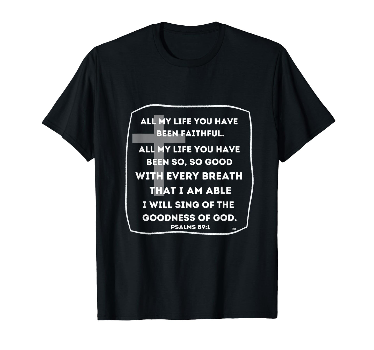 All My Life You Have Been Faithful T-Shirt