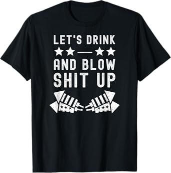 Let's Drink Blow Shit Funny Up 4th Of July Fireworks USA T-Shirt