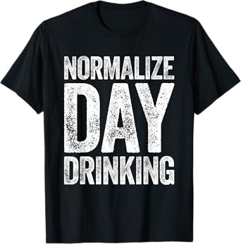 Normalize Day Drinking Shirt Funny Men Women Drinking T-Shirt