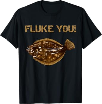 Fluke You! Summer Flounder Fishing T-Shirt | Fluke Shirt T-Shirt for Men Women